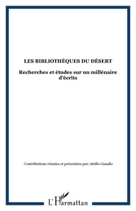 Attilio Gaudio - Les bibliothèques du désert. - Recherches et études sur un millénaire d'écrits.