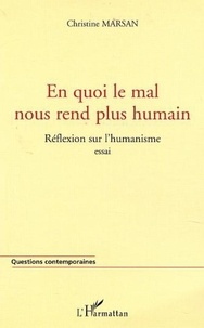 Christine Marsan - En quoi le mal nous rend plus humain. - Réflexion sur l'humanisme.
