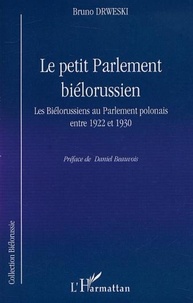 Bruno Drweski - LE PETIT PARLEMENT BIÉLORUSSIEN - Les Biélorussiens au Parlement polonais entre 1922 et 1930.