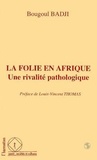 Bougoul Badji - La folie en Afrique, une rivalité pathologique - Le cas des psychoses puerpérales en milieu sénégalais.