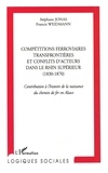 Stéphane Jonas et Francis Weidmann - Compétitions ferroviaires transfrontièrs et conflits d'acteurs  dans le Rhin supérieur (1830-1870) - Contribution à l'histoire de la naissance du chemin de fer en Alsace.
