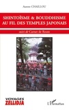 Aurore Chaillou - Shintoïsme et bouddhisme au fil des temples japonais - Suivi de Carnet de Route.