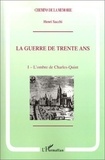 Henri Sacchi - La guerre de Trente Ans - Tome 1, L'ombre de Charles Quint.