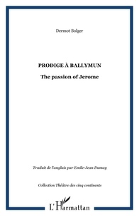 Dermot Bolger - PRODIGE À BALLYMUN - The passion of Jerome.