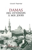 Alphonse de Lamartine et Gérard Degeorge - Damas - Des Ottomans à nos jours.