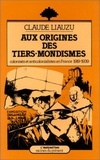 Claude Liauzu - Aux origines des Tiers-Mondismes, colonisés et anti-colonialistes (1919-1939).