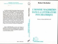 Robert Berthelier - L'homme maghrébin dans la littérature psychiatrique.