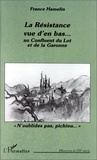 France Hamelin - La résistance vue d'en bas - Au confluent du Lot et de la Garonne.