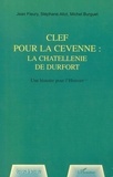Jean Fleury et Michel Burguet - Clef pour la Cévenne, la châtellennie de Durfort - Une histoire pour l'Histoire.