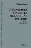 Gilbert David - Chroniques secrètes d'Indochine (1928-1946) - 1 Le Gabaon - Tome 1.