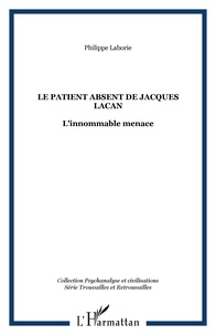 Philippe Laborie - Le patient absent de Jacques Lacan - L'innommable menace.