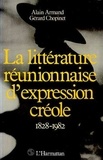 Alain Armand et Gérard Chopinet - La littérature réunionnaise d'expression créole (1828-1982).