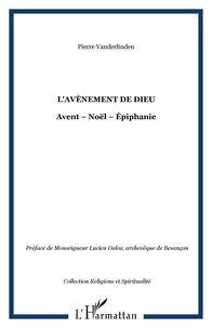 Pierre Vanderlinden - L'AVÈNEMENT DE DIEU - Avent  Noël  Épiphanie.