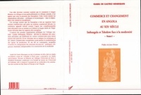 Castro henriques De - Commerce et changement en Angola au XIXe siècle - 1 Imbangala et Tshokweface à la modernité - Tome 1.