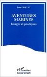 Jean Griffet - Aventures marines - Images et pratiques.
