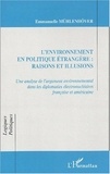Emmanuelle Mühlenhöver - L'environnement en politique étrangère : raisons et illusions. - Une analyse de l'argument environnemental dans les diplomaties électronucléaires française et américaine.