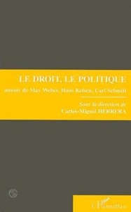 Carlos Miguel Herrera - Le droit, le politique - Autour de Max Weber, Hans Kelsen, Carl Schmitt, colloque, [Nanterre, 8 et 9 avril 1993].