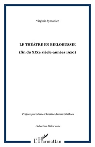 Virginie Symaniec - Le théâtre en Bielorussie - (fin du XIXe siècle-années 1920).