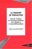Arnaud Gossement - Le principe de précaution. - Essai sur l'incidence de l'incertitude scientifique sur la décision et la responsabilité publiques.