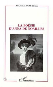 Anna de Noailles et Angela Bargenda - La poésie d'Anna de Noailles.