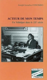 Conombo joseph Issoufou - Acteur de mon temps - Un voltaïque dans le XXe siècle.