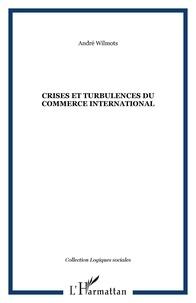 André Wilmots - Crises et turbulences du commerce international.