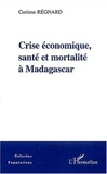 Corinne Regnard - Crise économique, santé et mortalité à Madagascar.