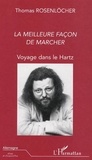 Thomas Rosenlöcher - La meilleure façon de marcher - Voyage dans le Hartz.
