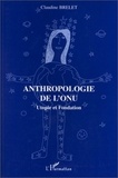 Claudine Brelet - Anthropologie de l'ONU - Utopie et fondation.