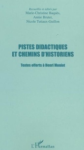 Marie-Christine Baquès et Annie Bruter - Pistes didactiques et chemins d'historiens - Textes offerts à Henri Moniot.