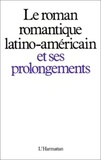 Olver Gilberto de Leon - Le roman romantique latino-américain et ses prolongements.