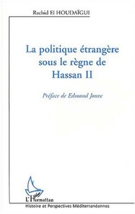 Rachid El Houdaigui - La politique étrangère sous le règne de Hassan II.