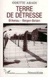 Odette Abadi - Terre de détresse - Birkenau-Bergen-Belsen.