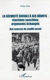 Gilles Dal - La sécurité sociale à ses débuts : réactions suscitées, arguments échangés - Aux sources du conflit social.