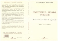 François Rouger - Existence, monde, origine - Essai sur le sens d'être de la finitude.