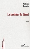 Catherine Derouette - Le jardinier du désert.