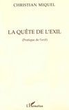 Christian Miquel - La quête de l'exil - Pratique de l'exil.