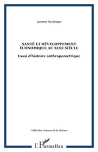 Laurent Heyberger - Santé et développement économique en France au XIXe siècle - Essai d'histoire anthropométrique.