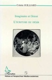 Colette Juilliard - L'écriture du désir - Imaginaire et Orient.