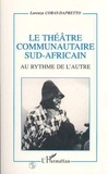 Lorenza Coray-Dapretto - Le théâtre communautaire sud-africain - Au rythme de l'autre.