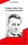 Pierre Biquard - Frédéric Joliot-Curie et l'énergie atomique.