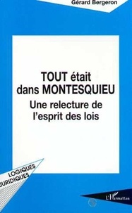 Gérard Bergeron - Tout était dans Montesquieu - Une relecture de "L'esprit des lois".