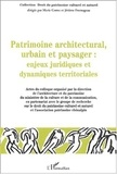 Marie Cornu et Marie-Agnès Férault - Patrimoine architectural, urbain et paysager : Enjeux juridiques et dynamiques territoriales - Colloque des 6, 7 et 8 décembre 2001, Lyon.