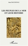 Jean Faucounau - Les peuples de la mer et leur histoire.