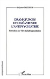 Brigitte Gauthier - Dramartuges et cinéastes de l'antipsychiatrie - Entretiens sur l'ère de la fragmentation.