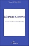 Victor Alexandre - Eléments de praxéologie - Contribution à une science des actes.