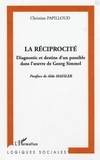 Christian Papilloud - La réciprocité - Diagnostic et destins d'un possible dans l'oeuvre de Georg Simmel.