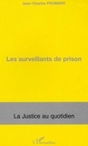 Jean-Charles Froment - Les surveillants de prison.