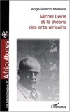 Ange-Séverin Malanda - Michel Leiris et la théorie des arts africains.