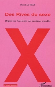 Pascal Le Rest - Des rives du sexe - Regard sur l'évolution des pratiques sexuelles.